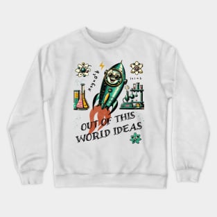 Out Of This World Idea In Science Crewneck Sweatshirt